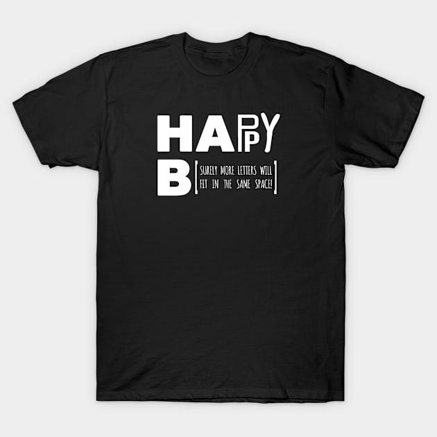 Happy Birthday Sign Joke - White Text T-Shirt by bpcreate